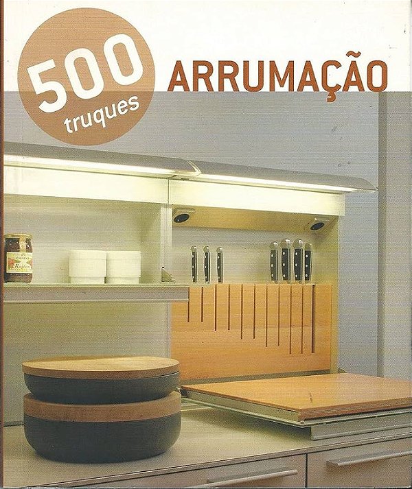 500 TRUQUES: ARRUMAÇÃO