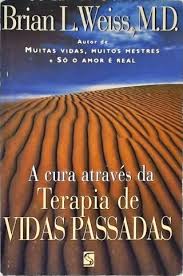 A CURA ATRAVÉS DA TERAPIA DE VIDAS PASSADAS