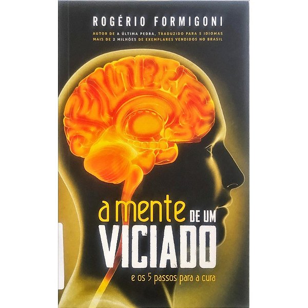 A MENTE DE UM VICIADO. É OS 5 PASSOS PARA A CURA