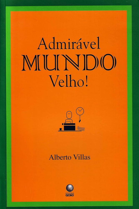 ADMIRÁVEL MUNDO VELHO!