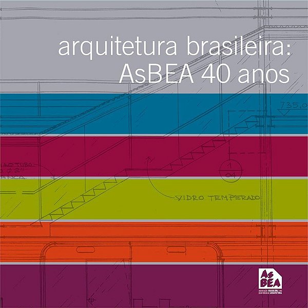 ARQUITETURA BRASILEIRA: ASBEA 40 ANOS