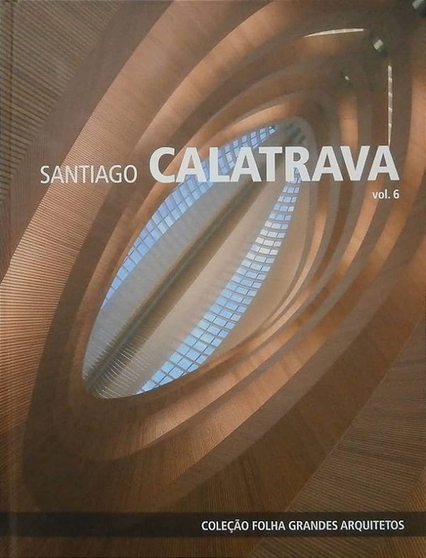 COLEÇÃO FOLHA GRANDES ARQUITETOS -  SANTIAGO CALATRAVA VOL.6