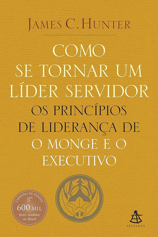 COMO SE TORNAR UM LÍDER SERVIDOR - OS PRINCÍPIOS DE LIDERANÇA DE O MONGE EO EXECUTIVO