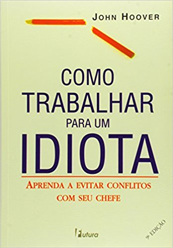 COMO TRABALHAR PARA UM IDIOTA