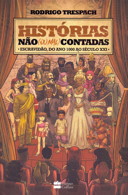 HISTORIAS NÃO (OU MAL) CONTADAS - ESCRAVIDAO, DO ANO MIL AO SECULO XXI