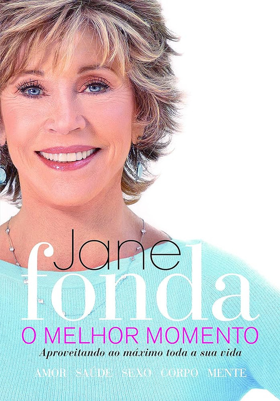 JANE FONDA - O MELHOR MOMENTO - APROVEITANDO AO MÁXIMO TODA A SUA VIDA