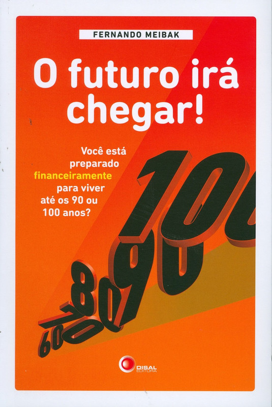 O FUTURO IRÁ CHEGAR! - VOCÊ ESTÁ PREPARADO FINANCEIRAMENTE PARA VIVER ATÉ OS 90 OU 100 ANOS?