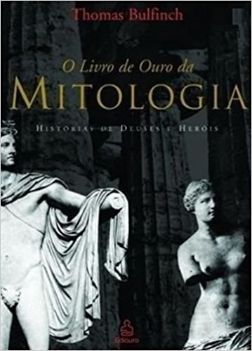 O LIVRO DE OURO DA MITOLOGIA. HISTÓRIA DE DEUSES É HERÓIS