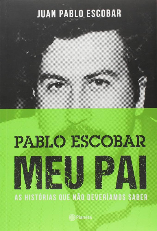 PABLO ESCOBAR - MEU PAI - ÀS HISTÓRIAS QUE NÃO DEVERÍAMOS SABER - 2º ED