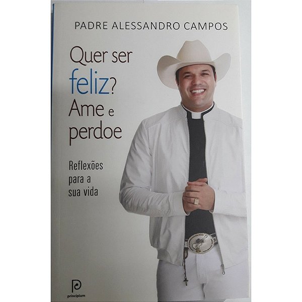 QUER SER FELIZ? AME É PERDOE