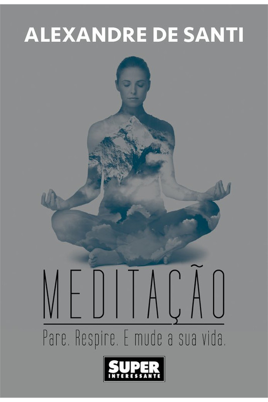 MEDITAÇÃO. PARE. RESPIRE. DE MUDE SUA VIDA