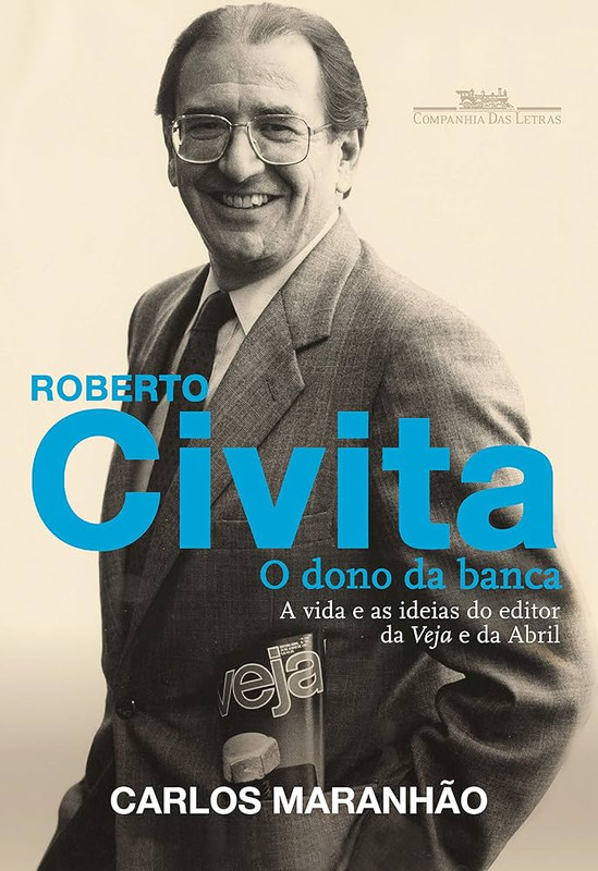 ROBERTO CIVITA - O DONO DA BANCA - A VIDA E AS IDEIAS DO EDITOR DA VEJA E DA ABRIL - 1ª EDIÇÃO