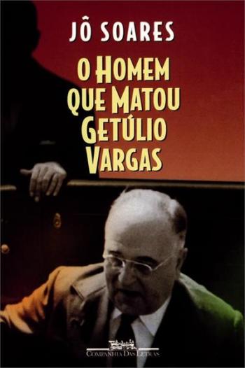 O HOMEM QUE MATOU GETÚLIO VARGAS