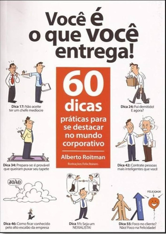 VOCÊ DE O QUE VOCÊ ENTREGA: 60 DICAS PRÁTICAS PARA SE DESTACAR NO MUNDO CORPORATIVO