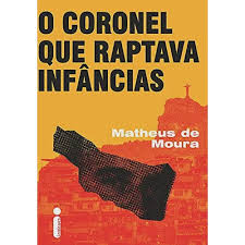 O CORONEL QUE RAPTAVA INFÂNCIAS