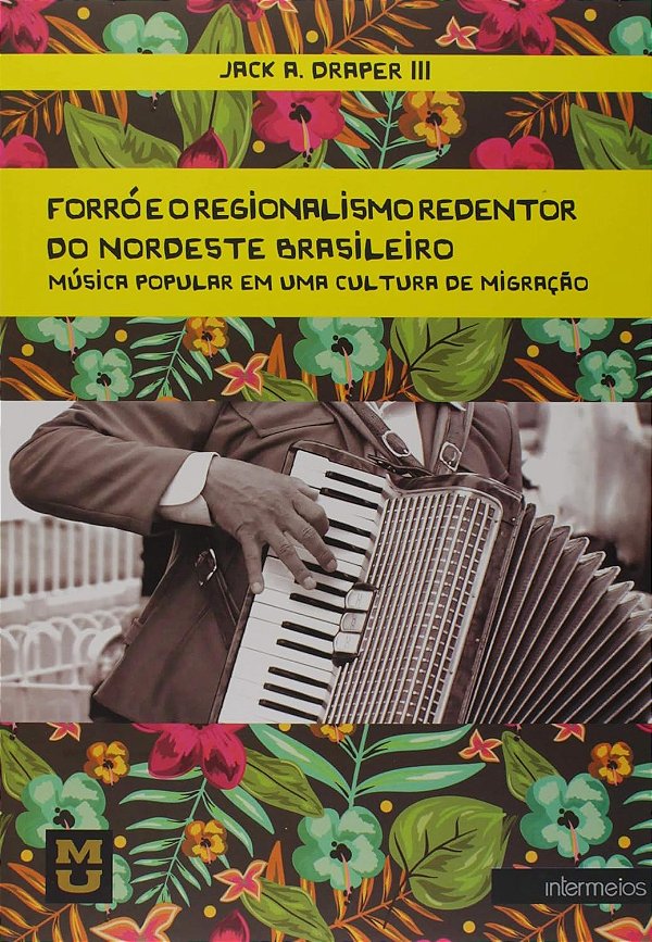 Forró e o Regionalismo Redentor do Nordeste Brasileiro. Música Popular em Uma Cultura de Migração