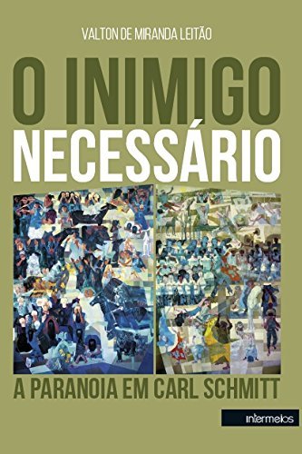 O inimigo necessário – a paranoia em Carl Schmitt