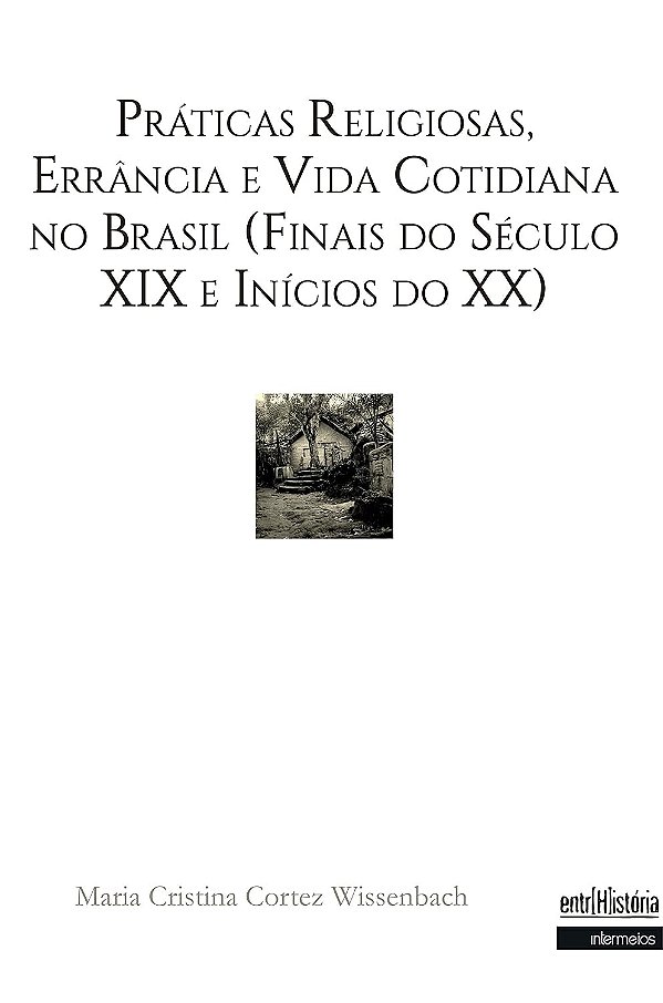 Práticas religiosas, Errância e Vida Cotidiana no Brasil (Finais do Século XIX e Inícios do XX)