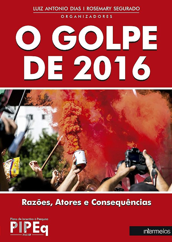 O GOLPE DE 2016: RAZÕES, ATORES E CONSEQUÊNCIAS