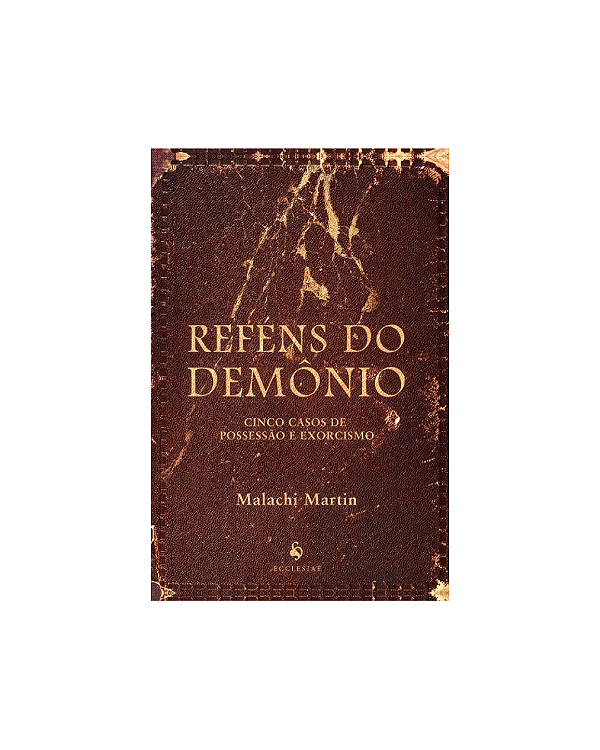 Reféns do Demônio - Cinco Casos de Possessão e Exorcismo