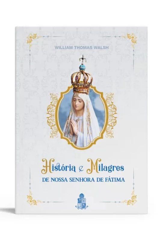 Historia e Milagres de Nossa Senhora de Fatima