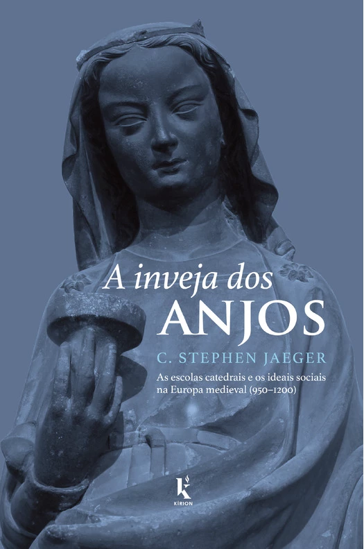 A inveja dos anjos - As escolas catedrais e os ideais sociais na Europa medieval (950–1200)