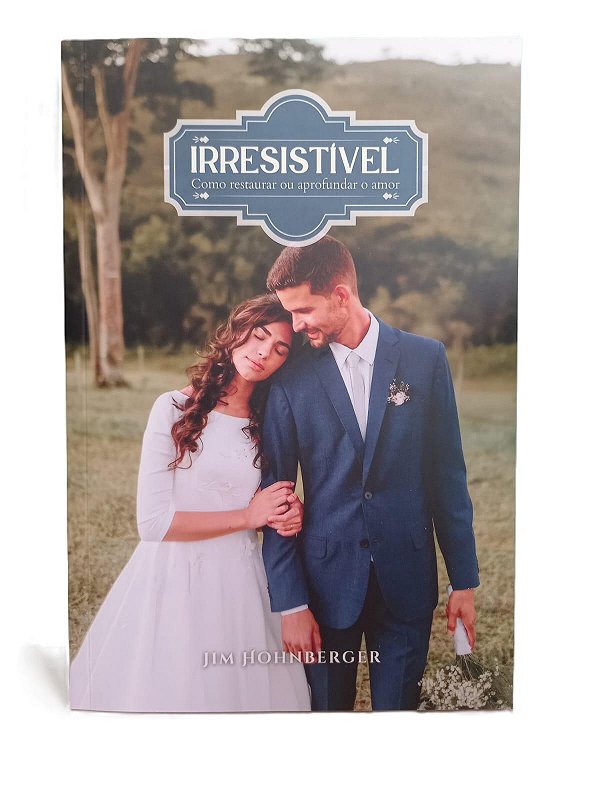 Irresistível - Como restaurar ou aprofundar o amor