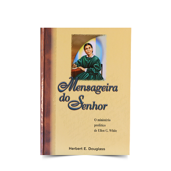 Mensageira do Senhor - Biografia de Ellen White