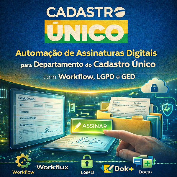 utomação de Assinaturas Digitais para Departamento do Cadastro Único (CadÚnico) com Workflow, LGPD e GED