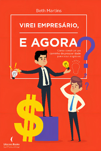 Virei Empresário. E Agora?: Como Construir Um Caminho De Prosperidade Para Seus Negócios, De Martins, Beth. Editorial Li