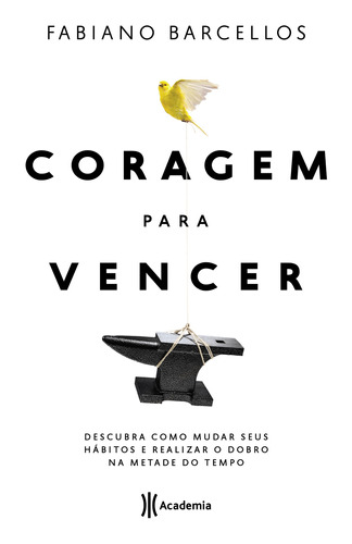 Coragem Para Vencer: Descubra Como Mudar Seus Hábitos E Realizar O Dobro Na Metade Do Tempo, De Barcellos, Fabiano. Edit