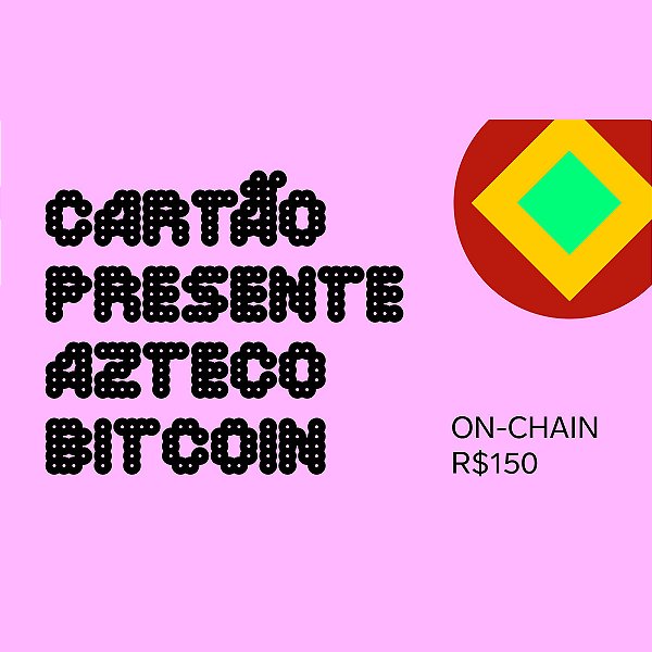 Cartão Presente Azteco Bitcoin - On Chain R$ 150