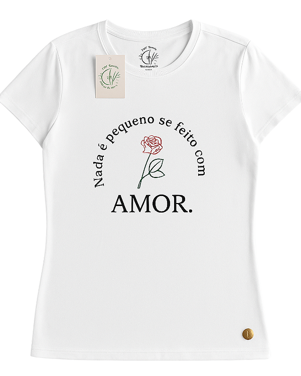 Camiseta - Nada é pequeno se é feito com amor