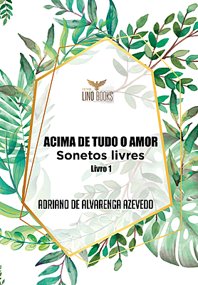 Acima de Tudo o Amor - Sonetos Livres