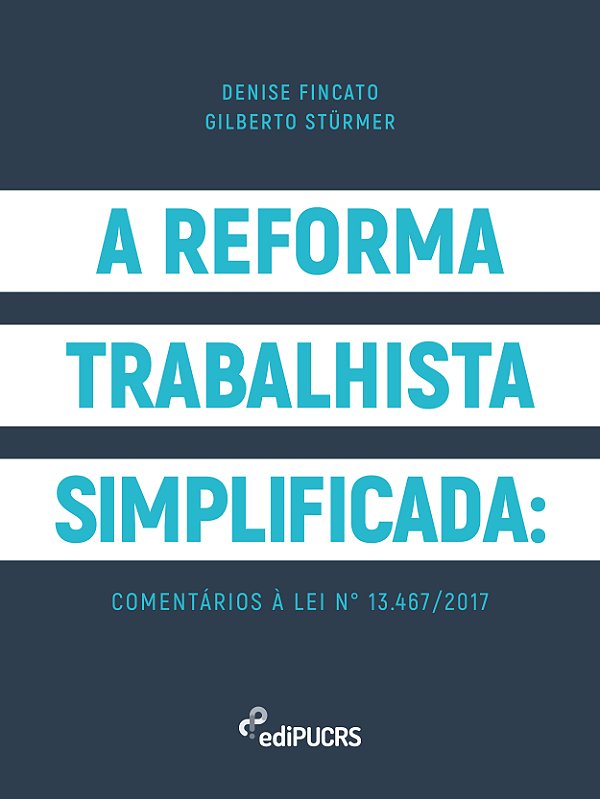 A Reforma Trabalhista Simplificada: comentários à lei n° 13.