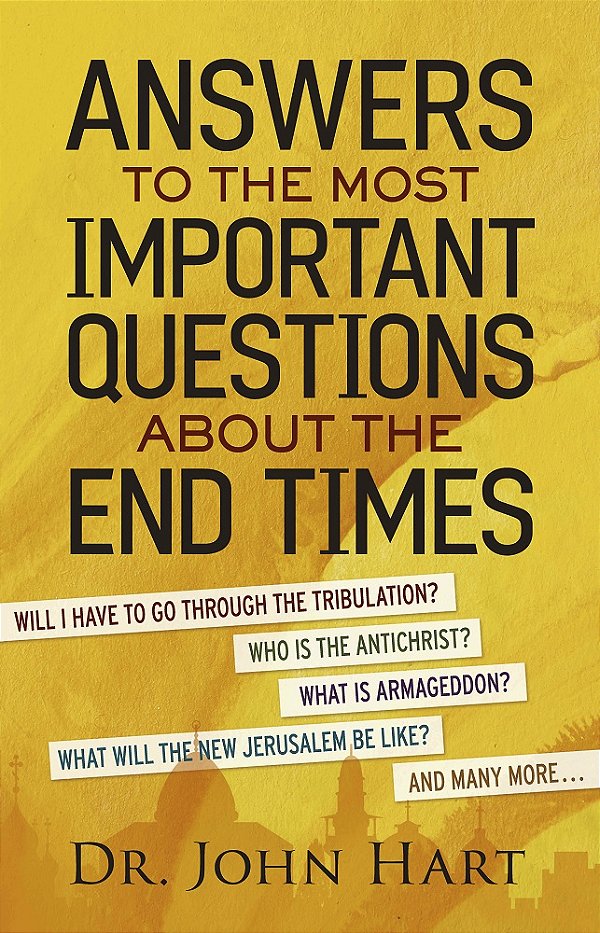 Answers to the Most Important Questions About the End Times