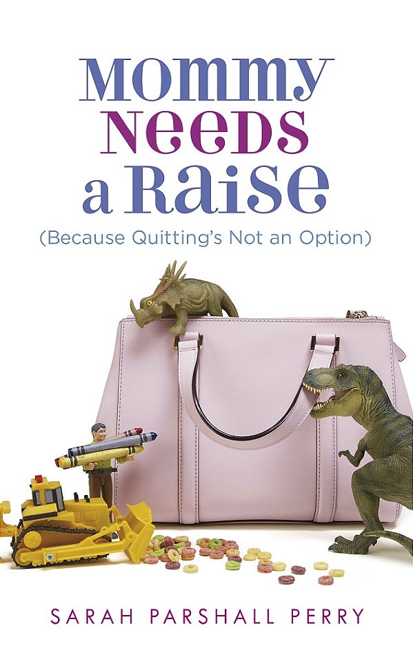 Mommy Needs a Raise (Because Quitting's Not an Option)