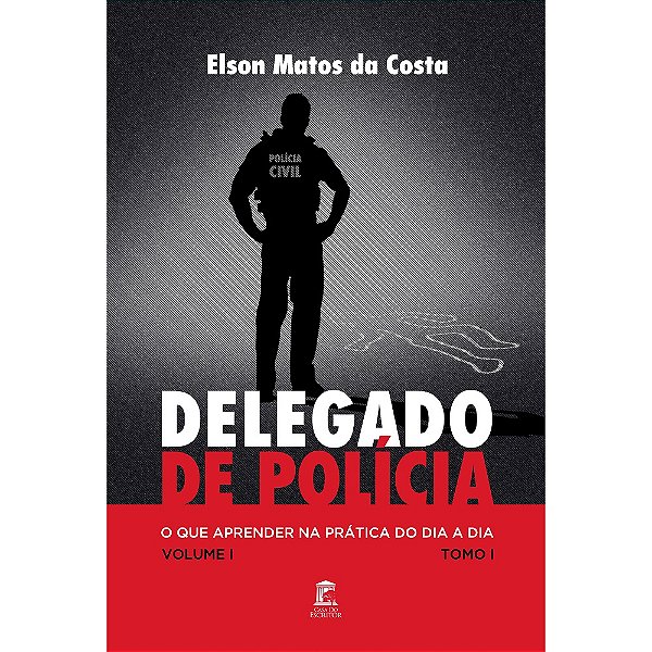 Delegado de Polícia, O Que Aprender na Prática do Dia a Dia