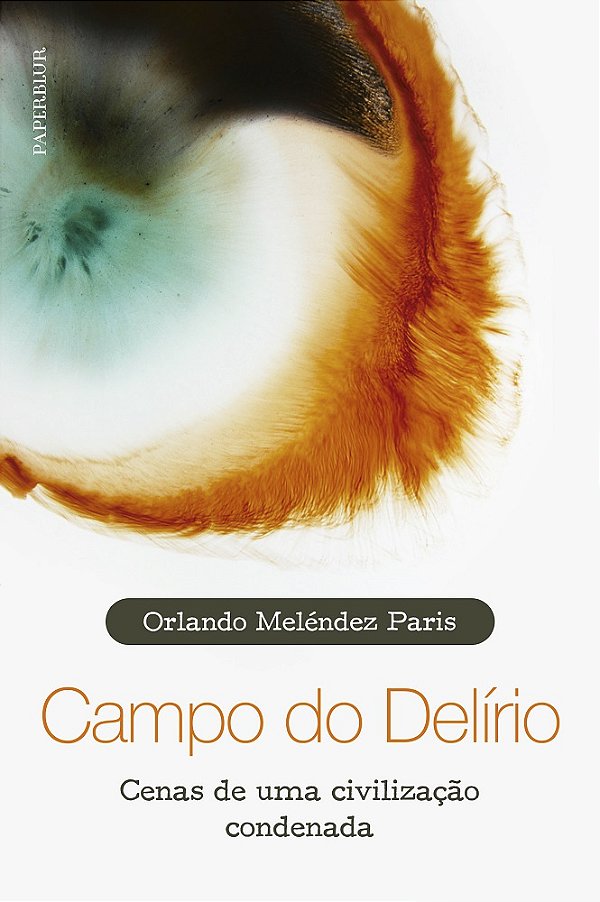 Campo do delírio: cenas de uma civilização condenada