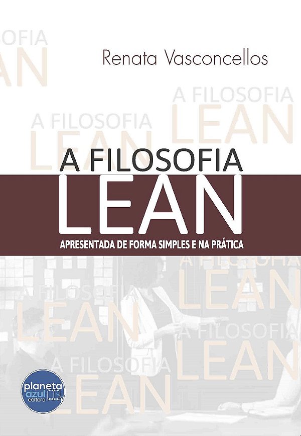 A Filosofia Lean Apresentada de Forma Simples e na Prática