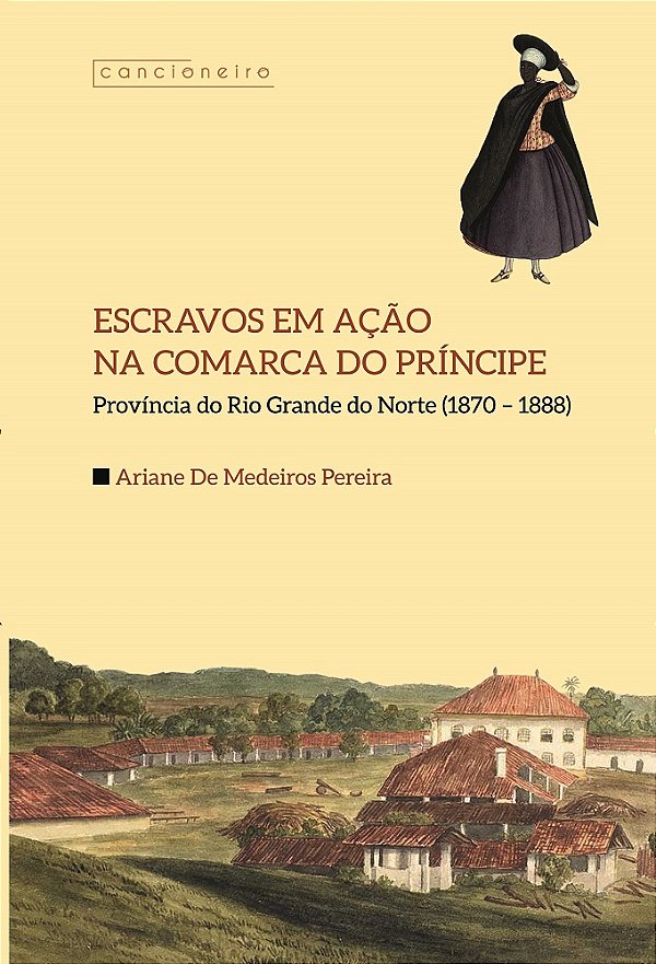 Escravos em ação na Comarca do Príncipe - RN (1870–1888)