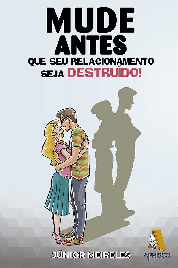 Mude antes que seu relacionamento seja destruído!