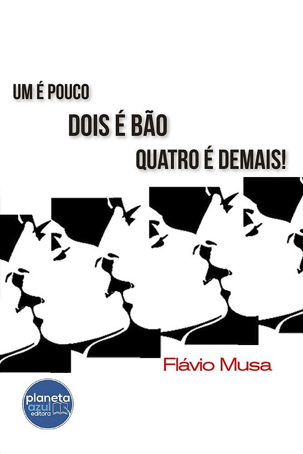 Um é Pouco, Dois é Bão, Quatro é Demais!