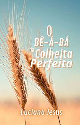 O Bê-á-Bá da Colheita Perfeita