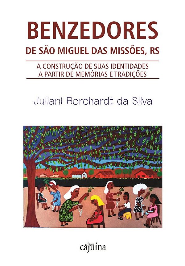 Benzedores de São Miguel das Missões, RS: a construção de suas identidades a partir de memórias...