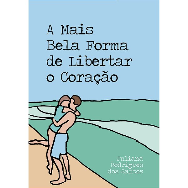 A Mais Bela Forma de Libertar o Coração