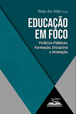 Educação em Foco - Políticas Públicas, Formação, Disciplina e Alienação