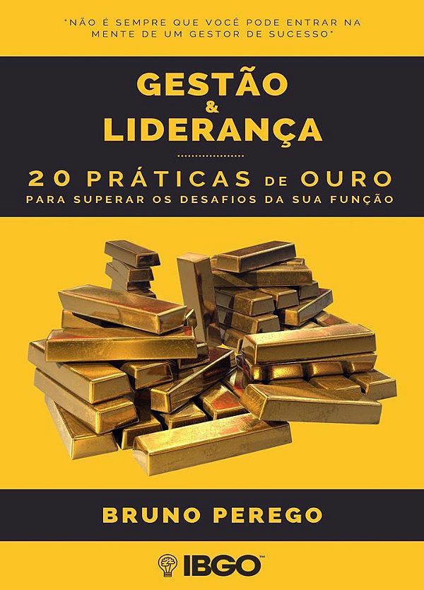 Gestão & Liderança: 20 práticas de ouro para superar os desafios da sua função