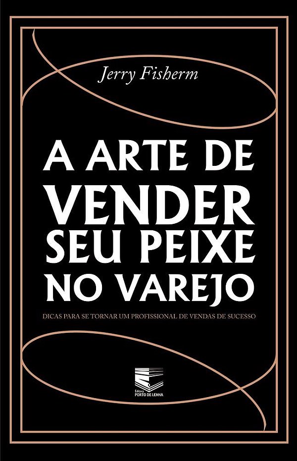 A arte de vender seu peixe no varejo: dicas para se tornar um profissional de vendas de sucesso