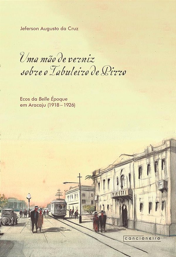 Uma mão de verniz sobre o Tabuleiro de Pirro: ecos da Belle Époque em Aracaju (1918-1926)